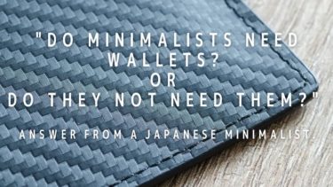 “Do minimalists need wallets? Or do they not need them? “| Answer from a Japanese minimalist.