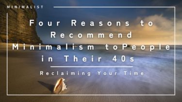 Four Reasons to Recommend Minimalism to People in Their 40s | Reclaiming Your Time
